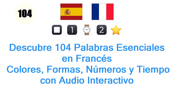 Descubre 104 Palabras Esenciales en Francés: Colores, Formas, Números y Tiempo con Audio Interactivo